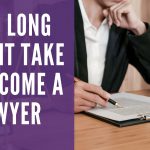 How Long Does It Take To Become a Lawyer