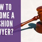 How To Become a Fashion Lawyer?