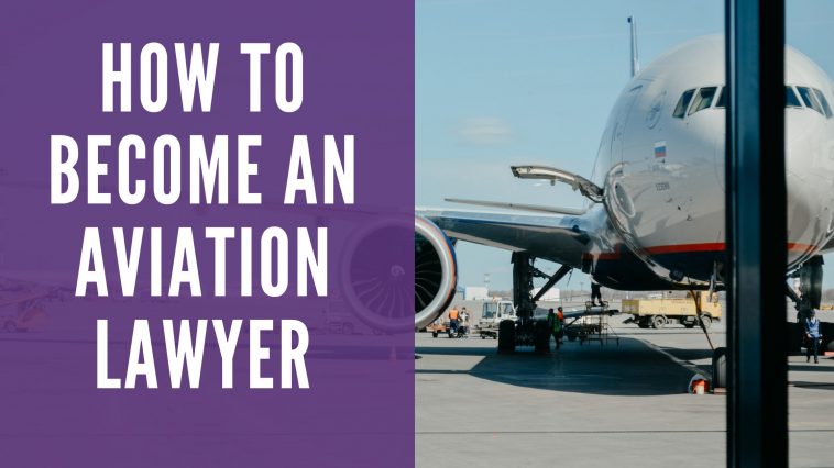How to Become an Aviation Lawyer